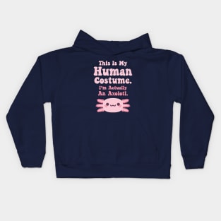 This Is My Human Costume, Im Actually An Axolotl, Funny Halloween Kids Hoodie
